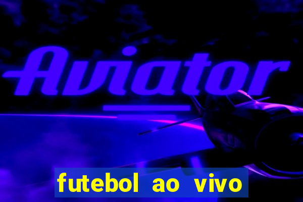 futebol ao vivo max tv